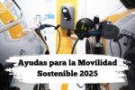 Ayudas para la Movilidad Sostenible 2025: Hasta 7.000€ por Comprar un Coche Eléctrico