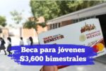 Beca para jóvenes $3,600 bimestrales: guía para solicitarla