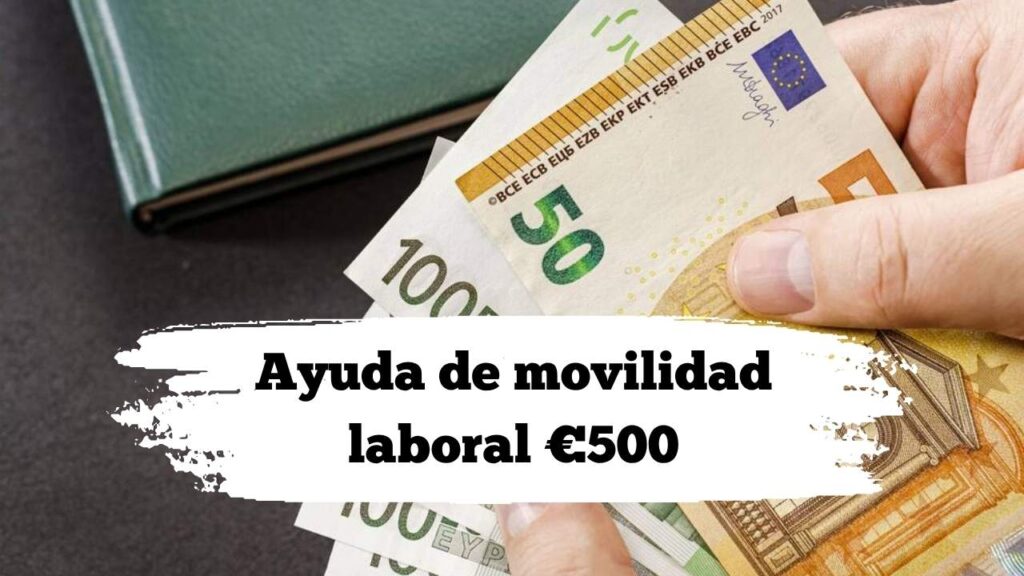 Ayuda de movilidad laboral €500: quién aplica y cómo registrarse este año