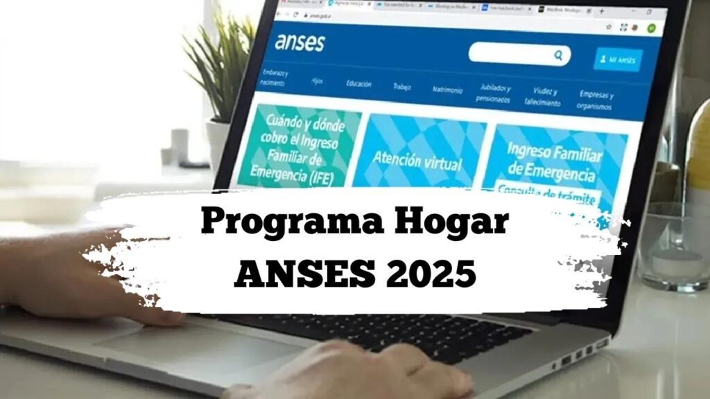 Programa Hogar ANSES 2025: cuánto se paga por mes y cómo solicitarlo online