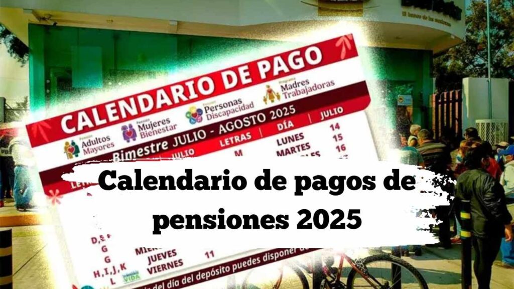 Calendario de pagos de pensiones 2025: días exactos de cobro y novedades del gobierno