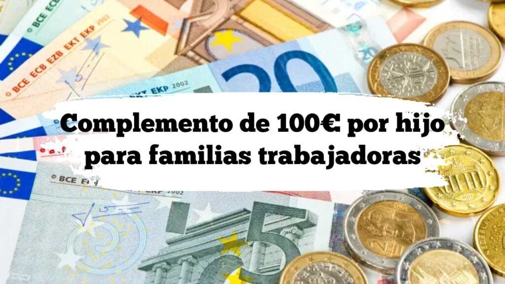 Complemento de 100€ por hijo para familias trabajadoras: quién lo recibe, cómo pedirlo y cuándo llega